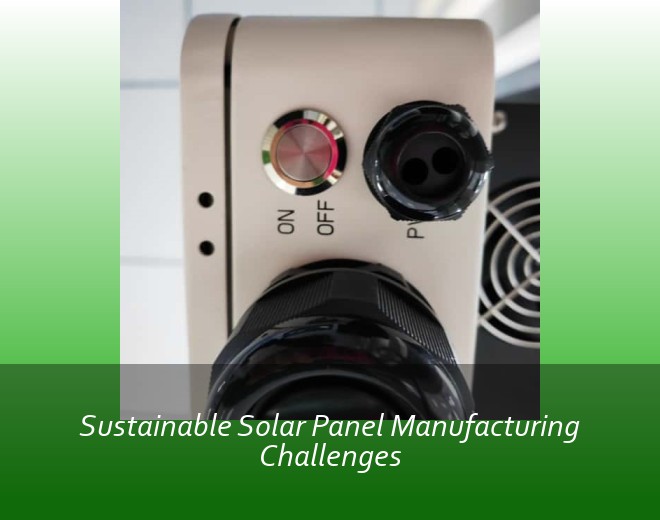 Sustainable Solar Panel Manufacturing Challenges